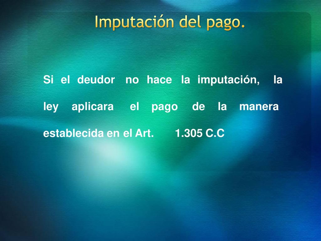 Imputación del pago. Si el deudor no hace la imputación, la
