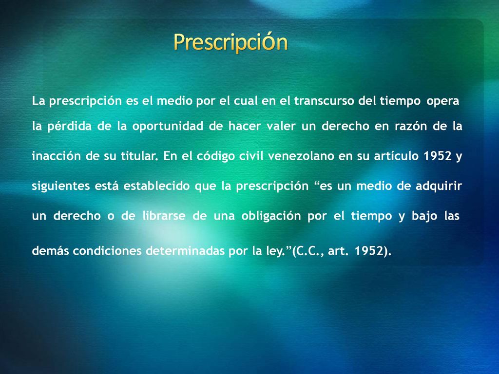 Prescripción La prescripción es el medio por el cual en el transcurso del tiempo opera.