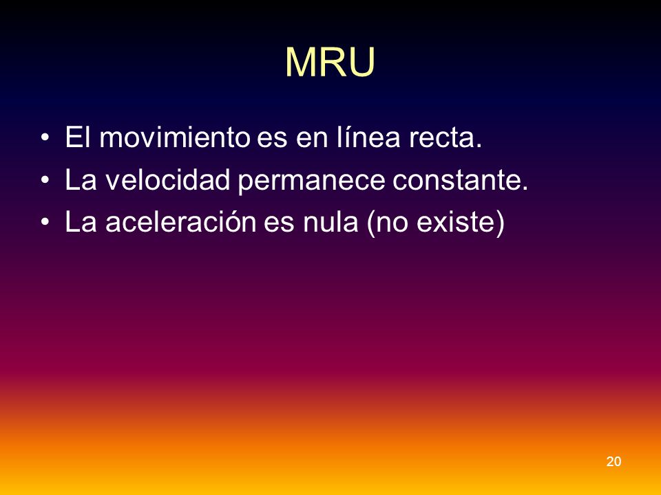 MRU El movimiento es en línea recta. La velocidad permanece constante.