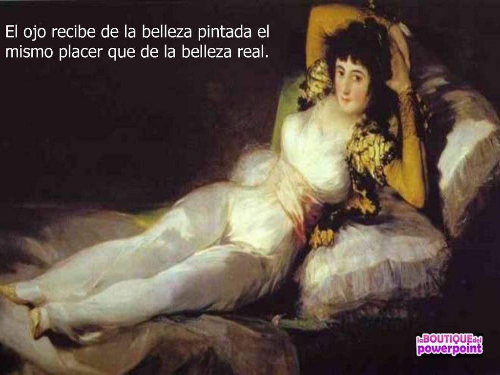 El ojo recibe de la belleza pintada el mismo placer que de la belleza real.