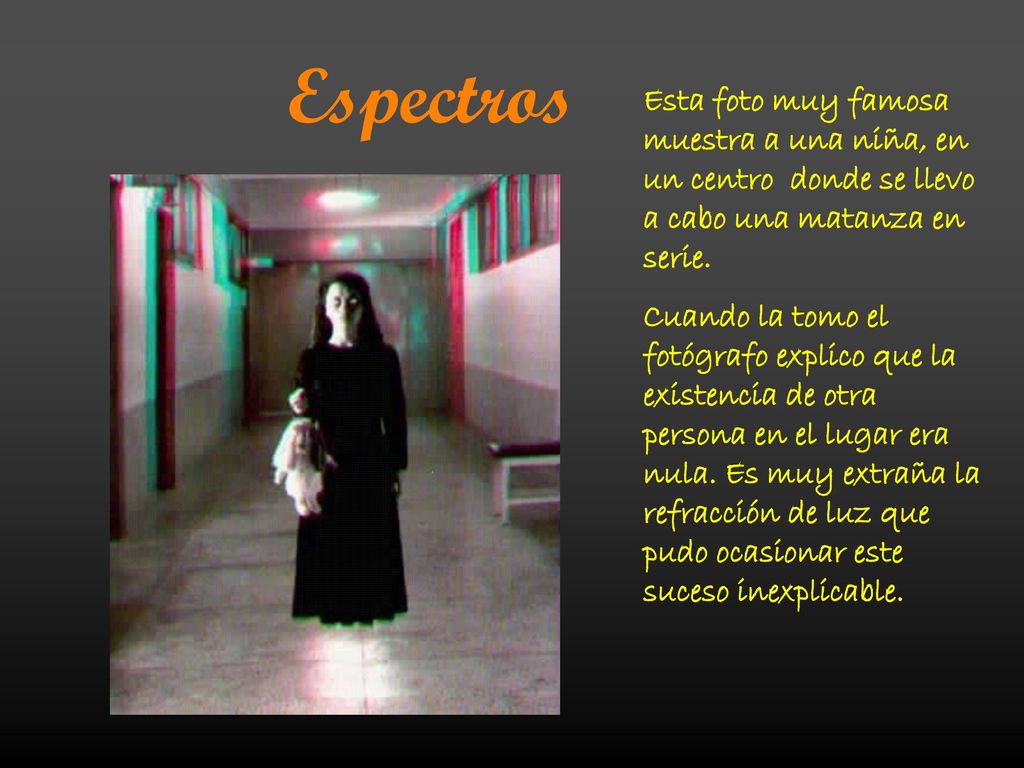 Espectros Esta foto muy famosa muestra a una niña, en un centro donde se llevo a cabo una matanza en serie.