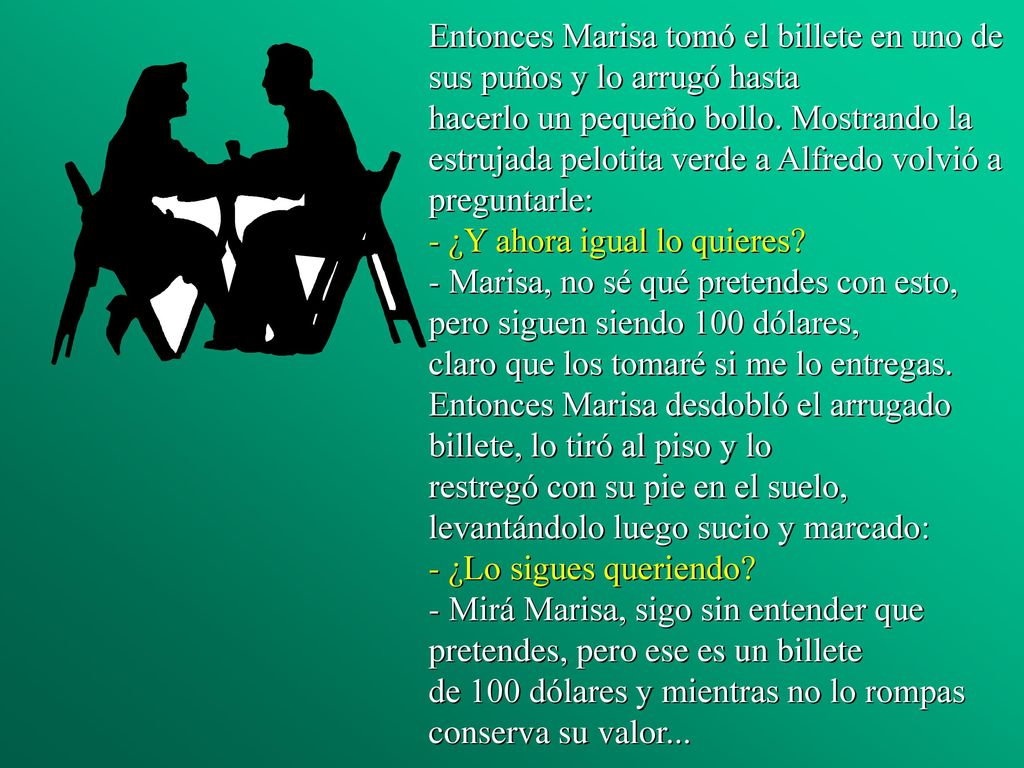 Entonces Marisa tomó el billete en uno de sus puños y lo arrugó hasta hacerlo un pequeño bollo.