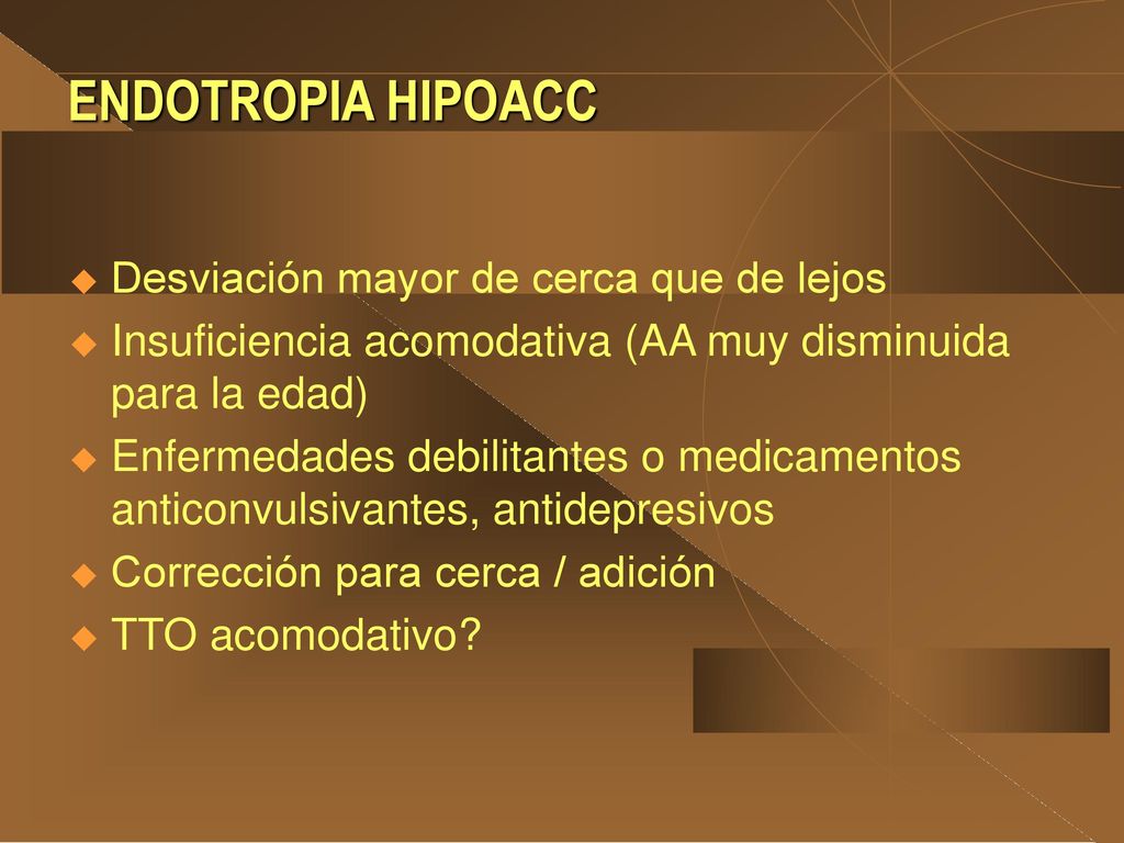 ENDOTROPIA HIPOACC Desviación mayor de cerca que de lejos