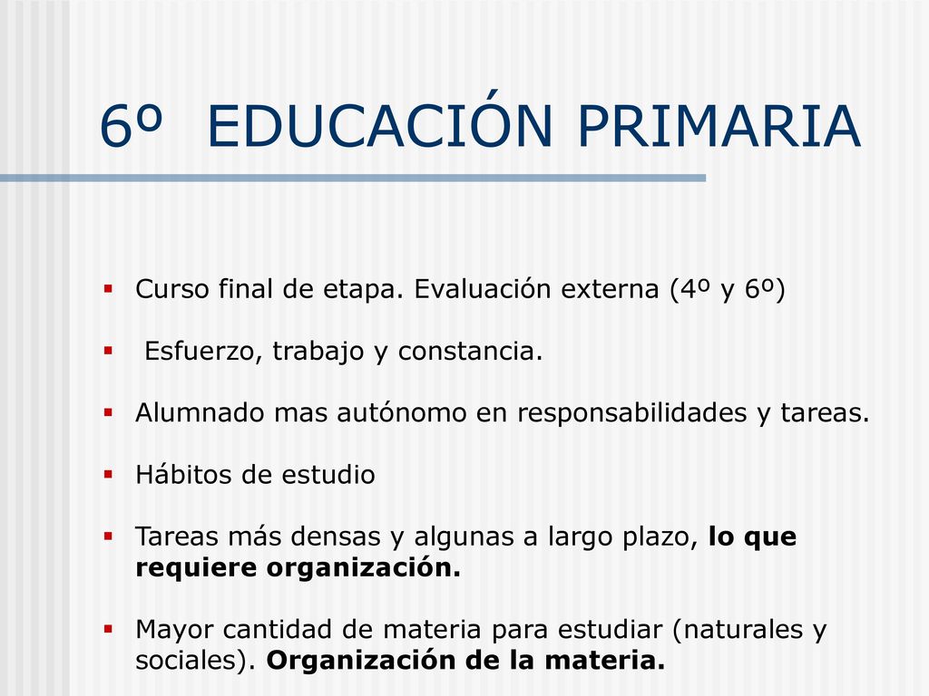 6º EDUCACIÓN PRIMARIA Curso final de etapa. Evaluación externa (4º y 6º) Esfuerzo, trabajo y constancia.