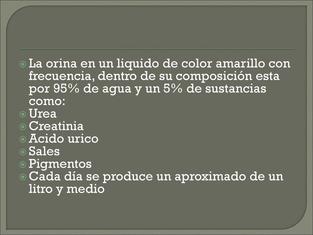 La orina en un liquido de color amarillo con frecuencia, dentro de su composición esta por 95% de agua y un 5% de sustancias como: