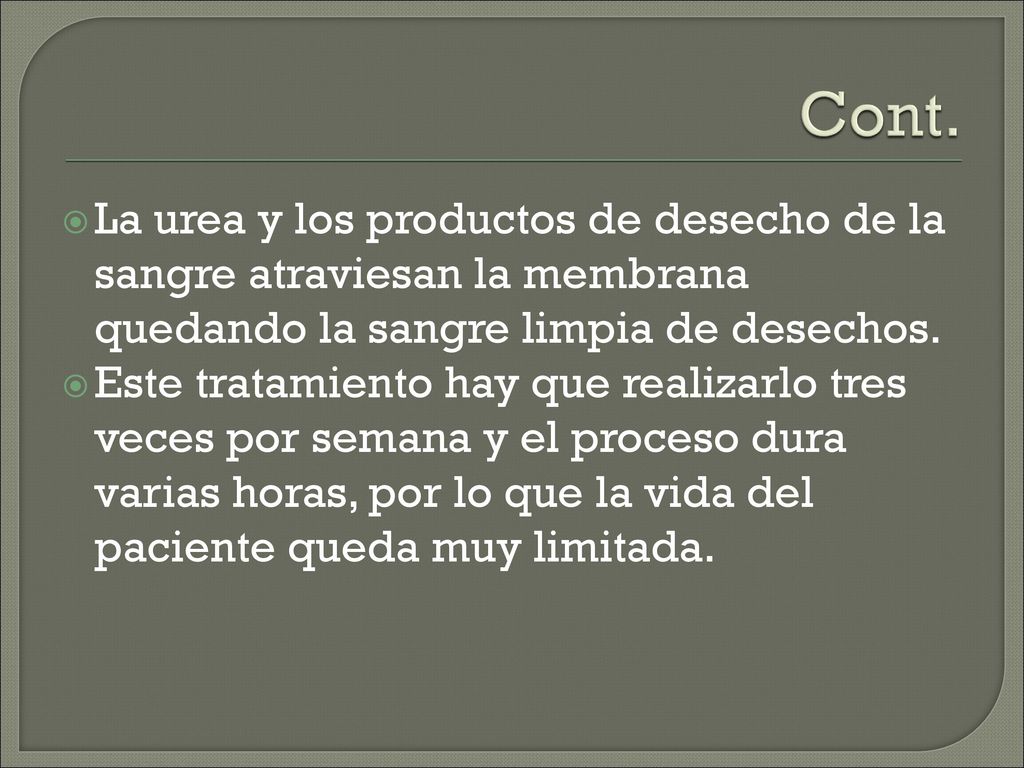 Cont. La urea y los productos de desecho de la sangre atraviesan la membrana quedando la sangre limpia de desechos.