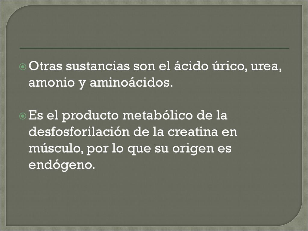 Otras sustancias son el ácido úrico, urea, amonio y aminoácidos.