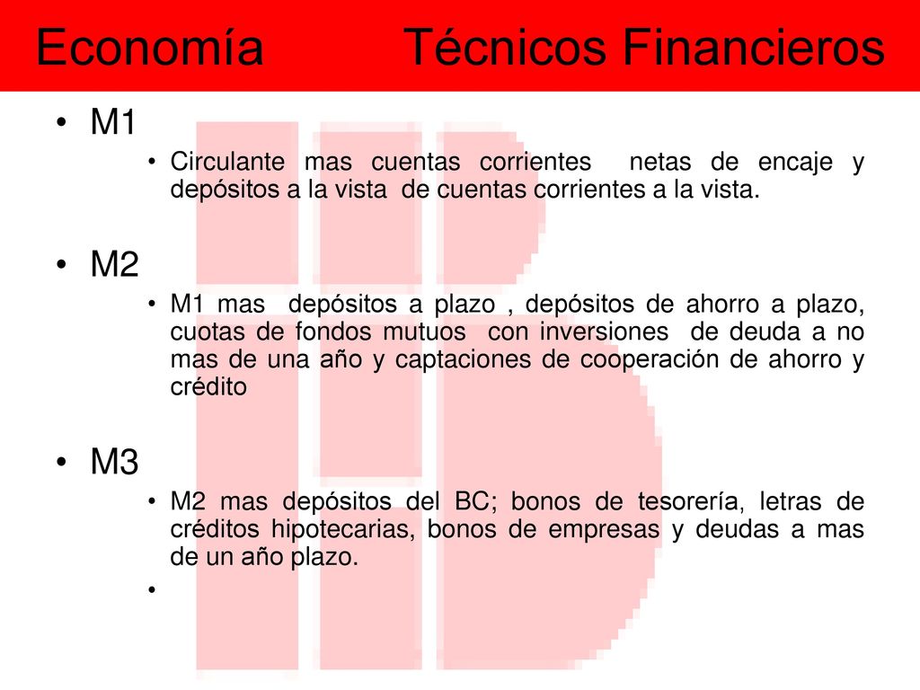 M1 Circulante mas cuentas corrientes netas de encaje y depósitos a la vista de cuentas corrientes a la vista.