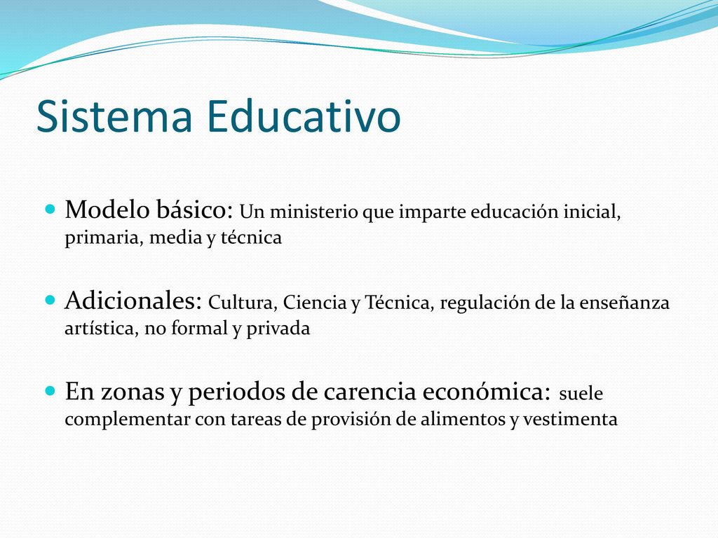 Sistema Educativo Modelo básico: Un ministerio que imparte educación inicial, primaria, media y técnica.