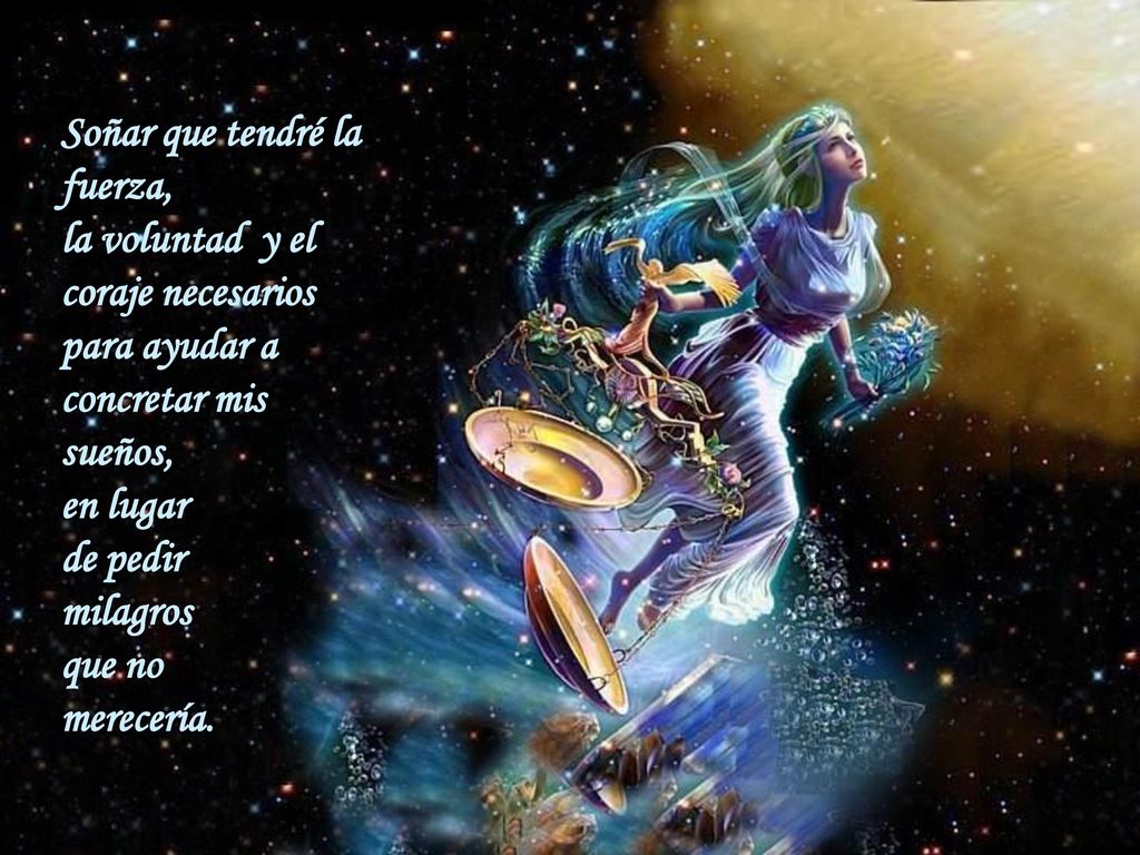 Soñar que tendré la fuerza, la voluntad y el coraje necesarios para ayudar a concretar mis sueños,