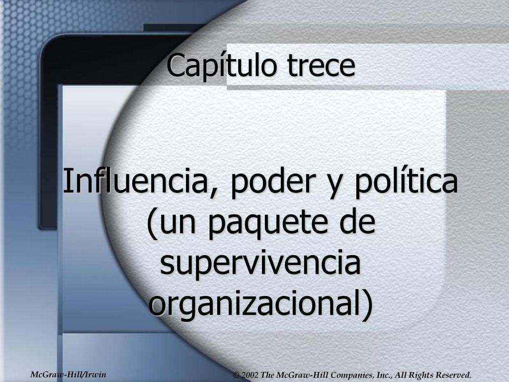Capítulo trece Influencia, poder y política (un paquete de supervivencia organizacional)