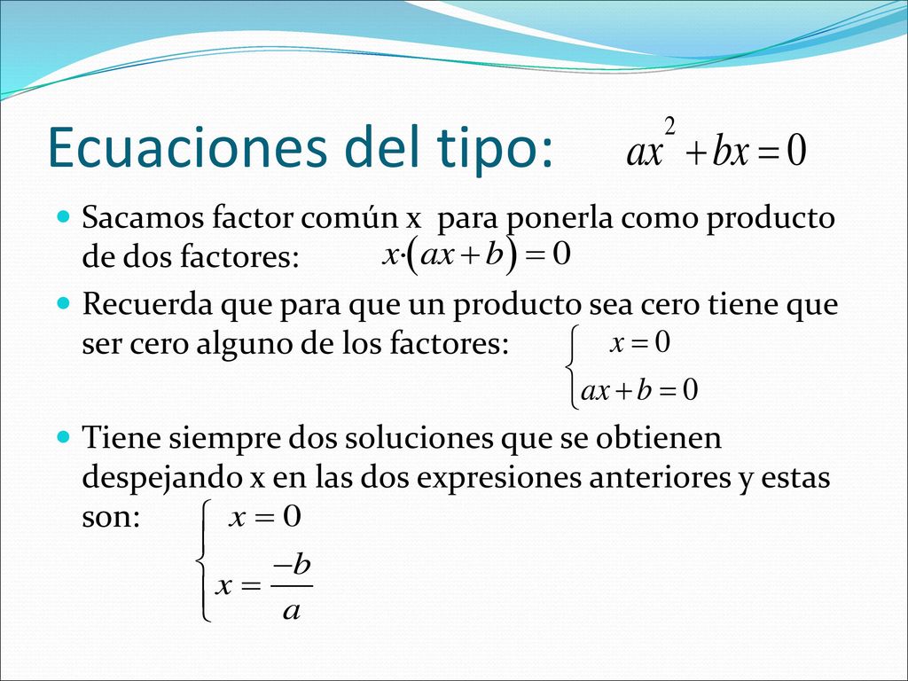 Ecuaciones del tipo: Sacamos factor común x para ponerla como producto de dos factores: