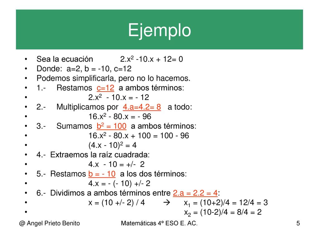 Ejemplo Sea la ecuación 2.x2 -10.x + 12= 0 Donde: a=2, b = -10, c=12
