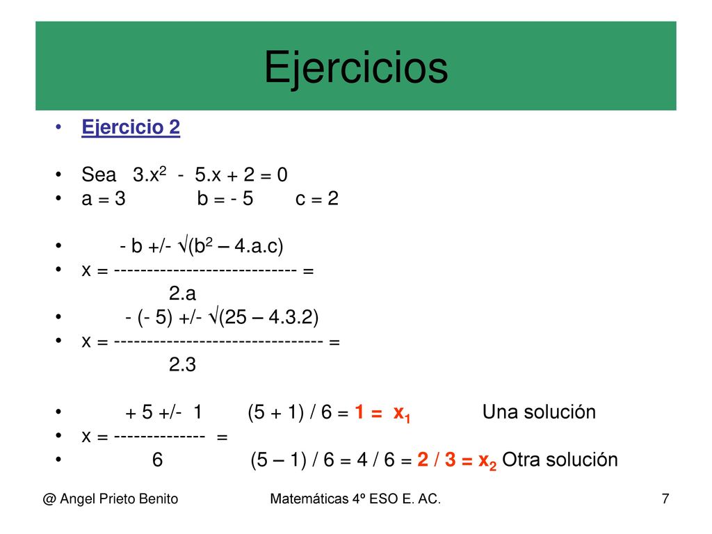 Ejercicios Ejercicio 2 Sea 3.x2 - 5.x + 2 = 0 a = 3 b = - 5 c = 2