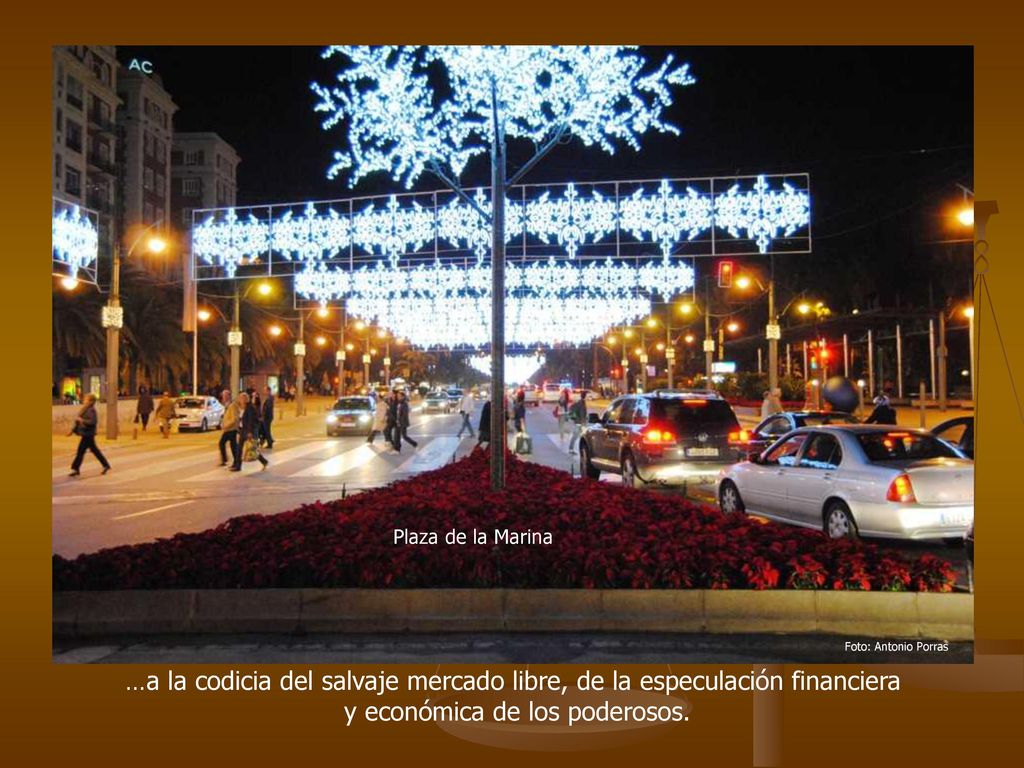 …a la codicia del salvaje mercado libre, de la especulación financiera