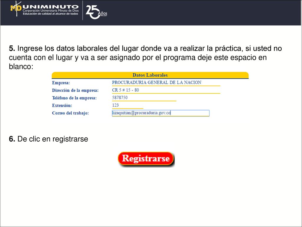 5. Ingrese los datos laborales del lugar donde va a realizar la práctica, si usted no cuenta con el lugar y va a ser asignado por el programa deje este espacio en blanco: