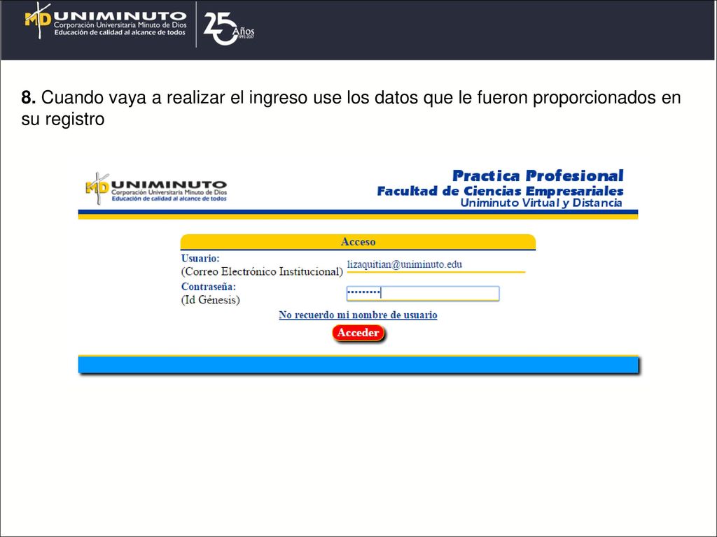 8. Cuando vaya a realizar el ingreso use los datos que le fueron proporcionados en su registro