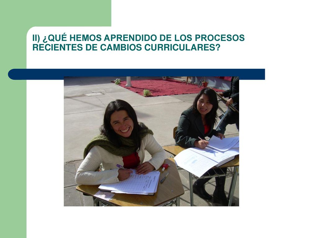 II) ¿QUÉ HEMOS APRENDIDO DE LOS PROCESOS RECIENTES DE CAMBIOS CURRICULARES