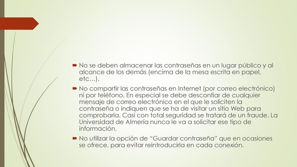 No se deben almacenar las contraseñas en un lugar público y al alcance de los demás (encima de la mesa escrita en papel, etc…).