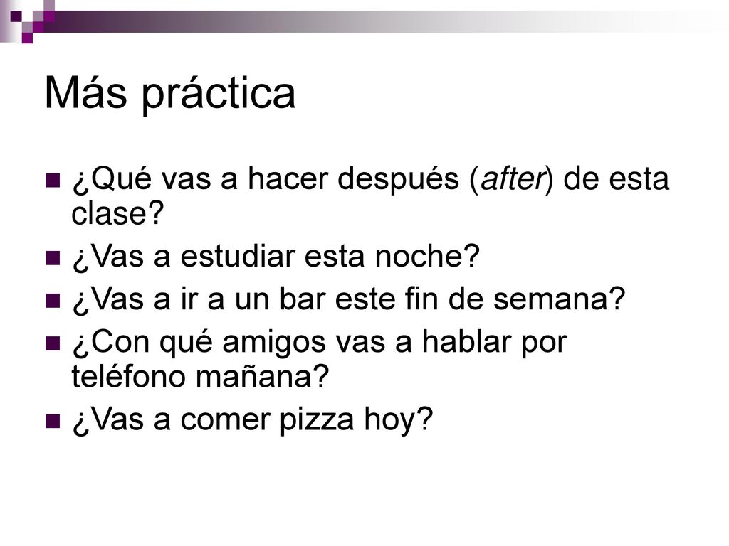 Más práctica ¿Qué vas a hacer después (after) de esta clase