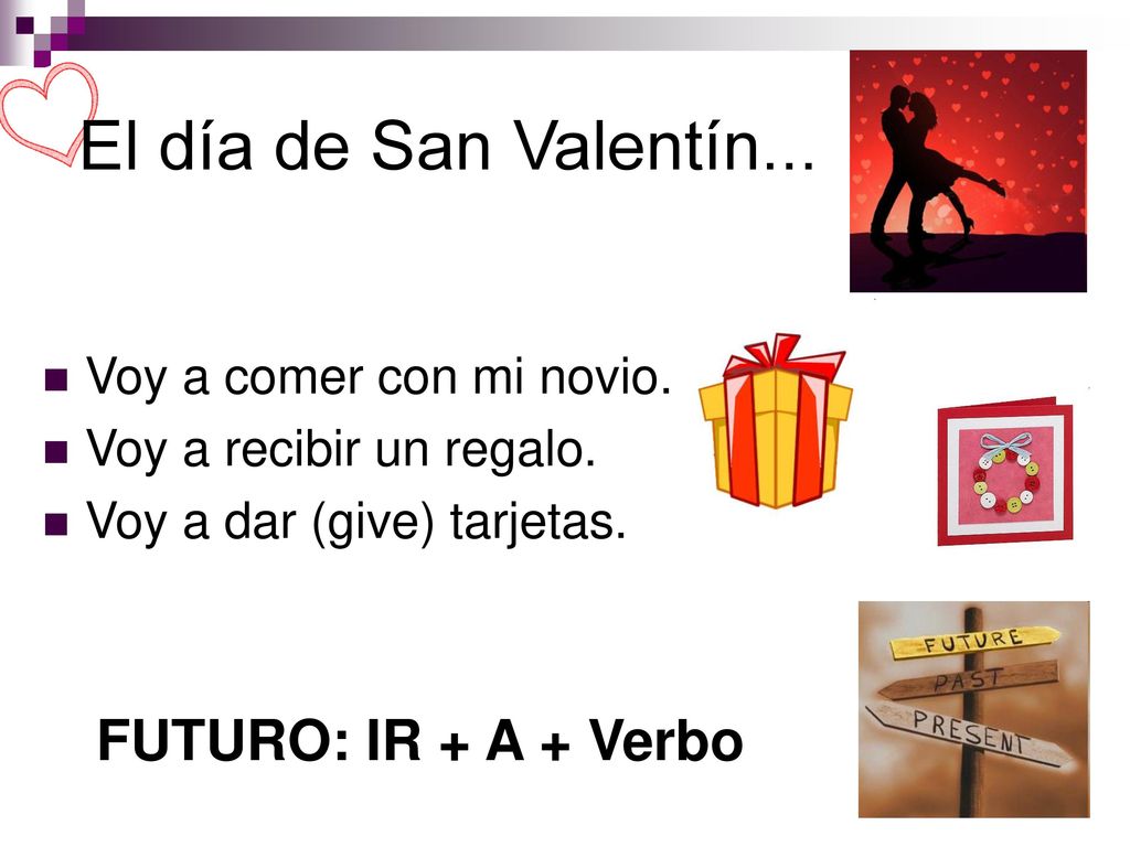 El día de San Valentín... FUTURO: IR + A + Verbo