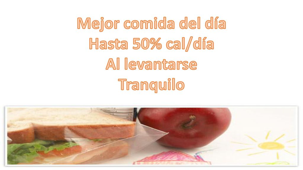 Mejor comida del día Hasta 50% cal/día Al levantarse Tranquilo