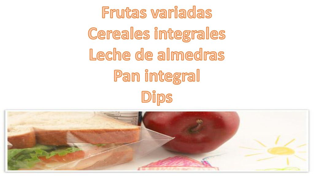 Frutas variadas Cereales integrales Leche de almedras Pan integral Dips
