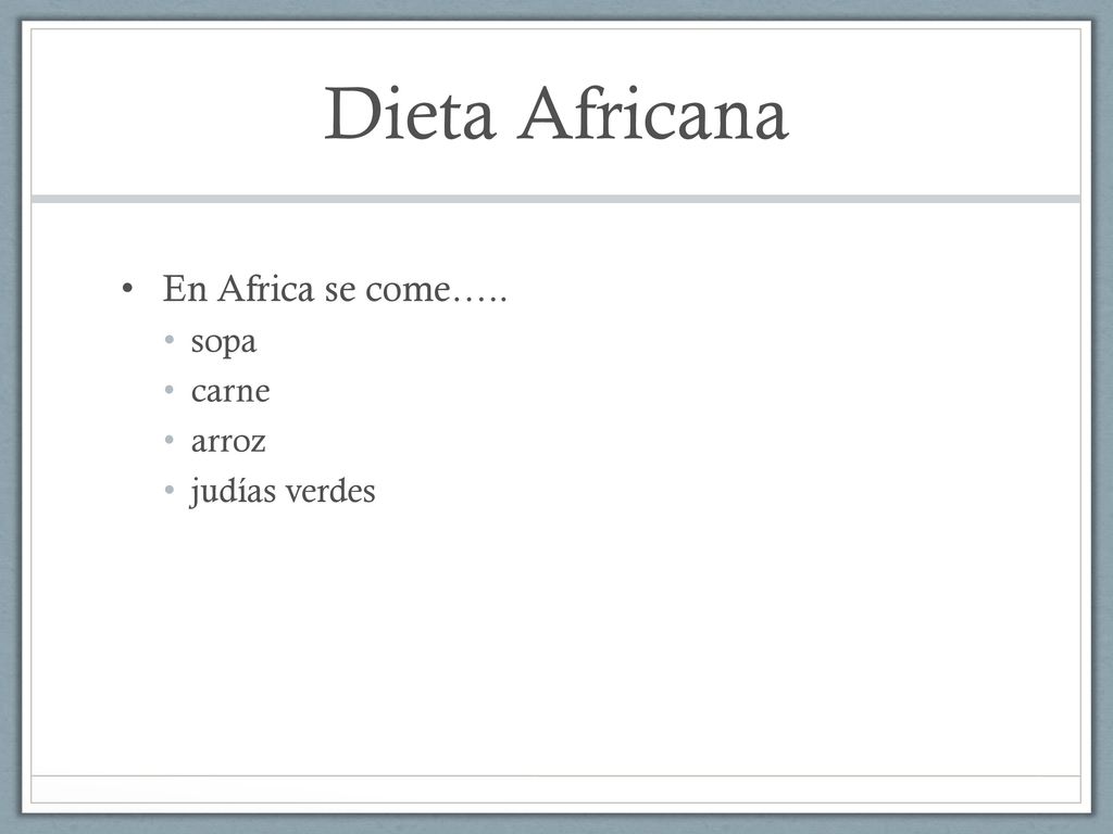 Dieta Africana En Africa se come….. sopa carne arroz judías verdes