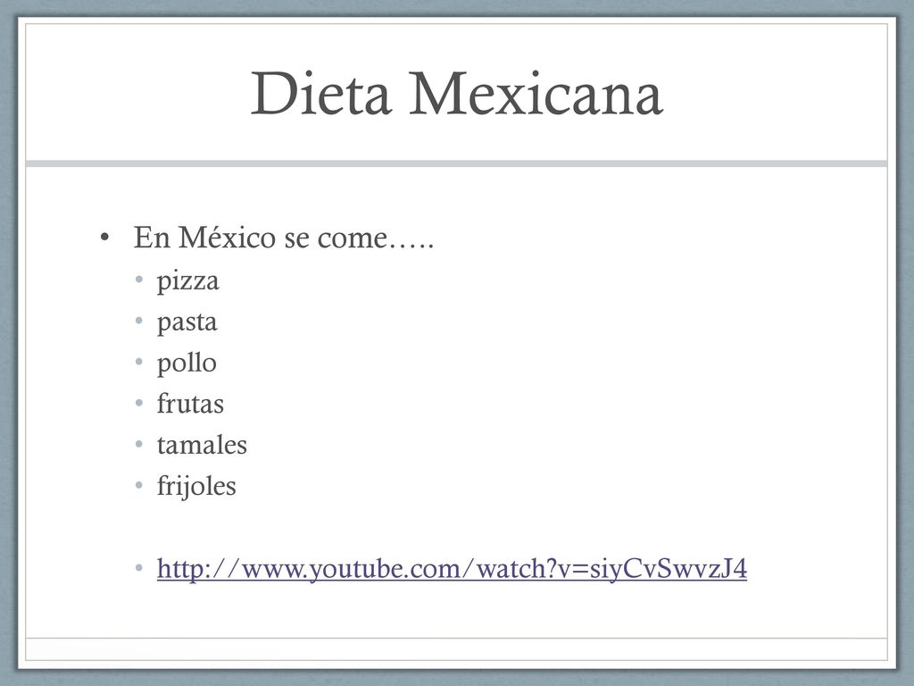 Dieta Mexicana En México se come….. pizza pasta pollo frutas tamales