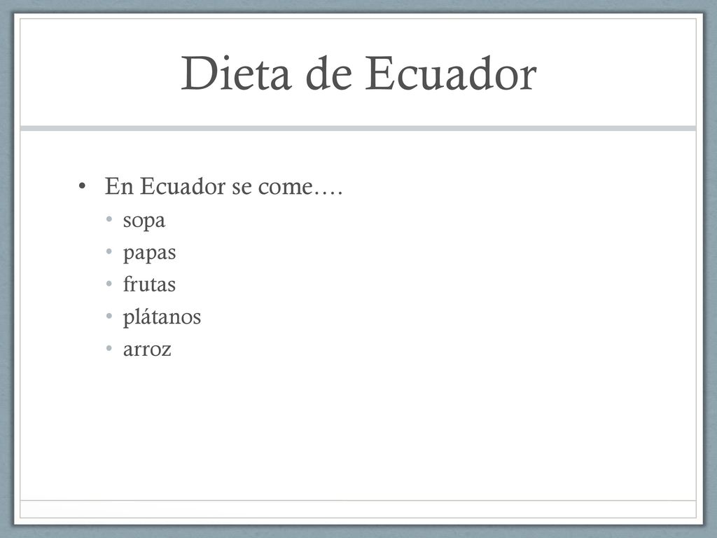 Dieta de Ecuador En Ecuador se come…. sopa papas frutas plátanos arroz