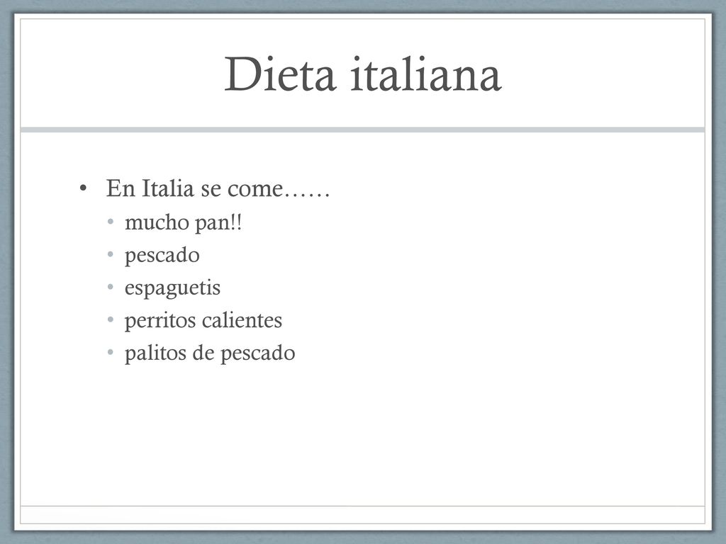 Dieta italiana En Italia se come…… mucho pan!! pescado espaguetis