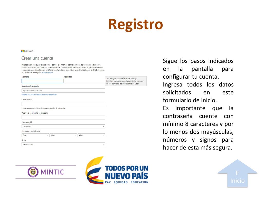 Registro Sigue los pasos indicados en la pantalla para configurar tu cuenta. Ingresa todos los datos solicitados en este formulario de inicio.