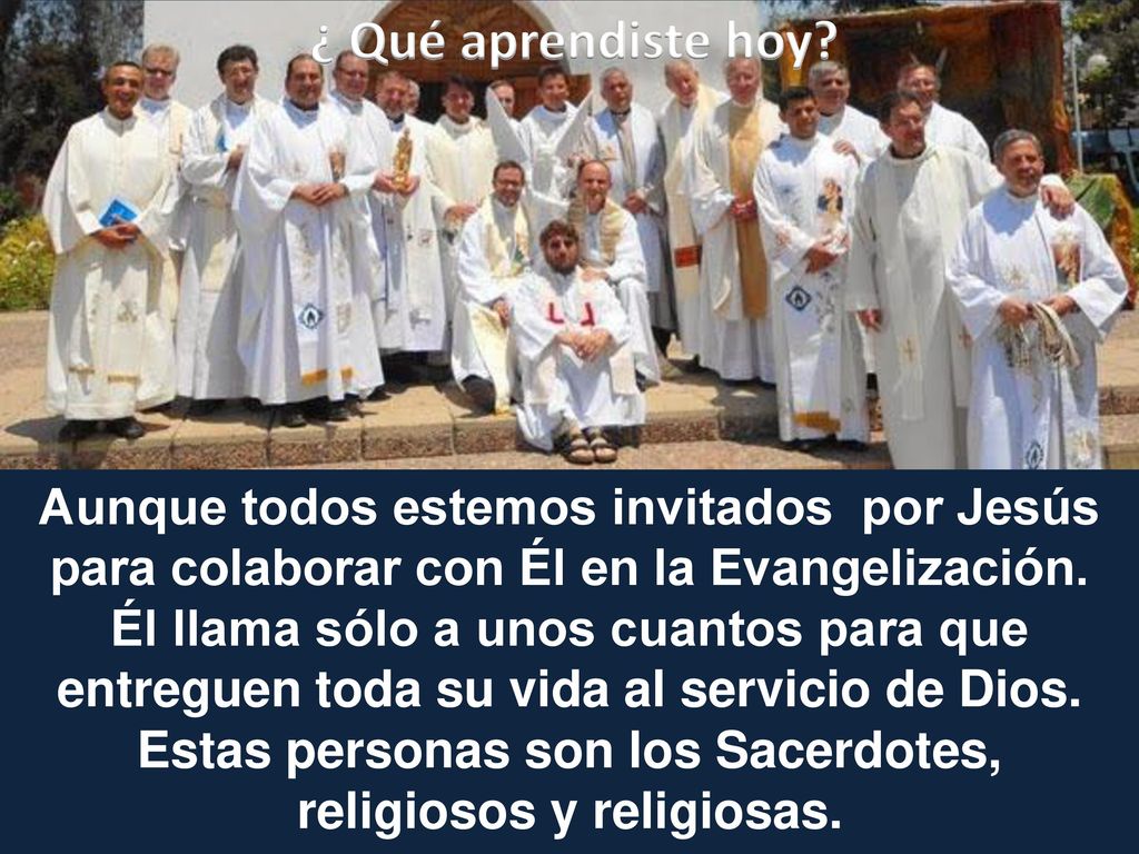 ¿ Qué aprendiste hoy Aunque todos estemos invitados por Jesús para colaborar con Él en la Evangelización.