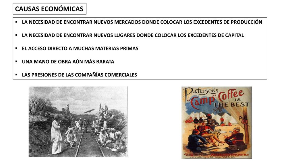 CAUSAS ECONÓMICAS LA NECESIDAD DE ENCONTRAR NUEVOS MERCADOS DONDE COLOCAR LOS EXCEDENTES DE PRODUCCIÓN.