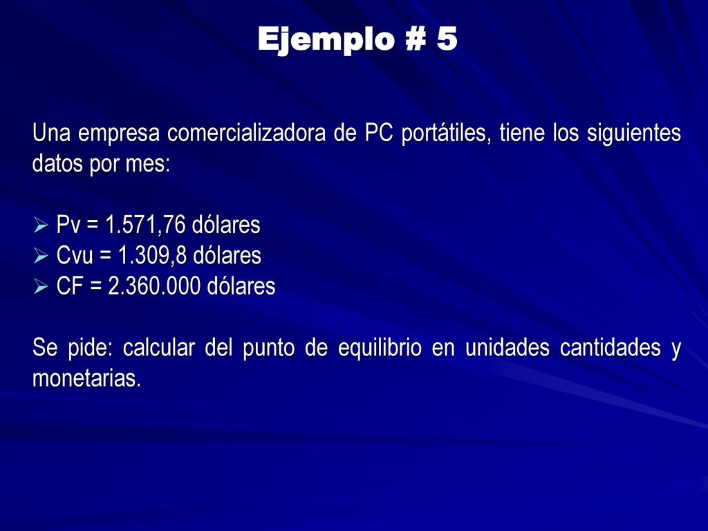 Ejemplo # 5 Una empresa comercializadora de PC portátiles, tiene los siguientes datos por mes: Pv = 1.571,76 dólares.