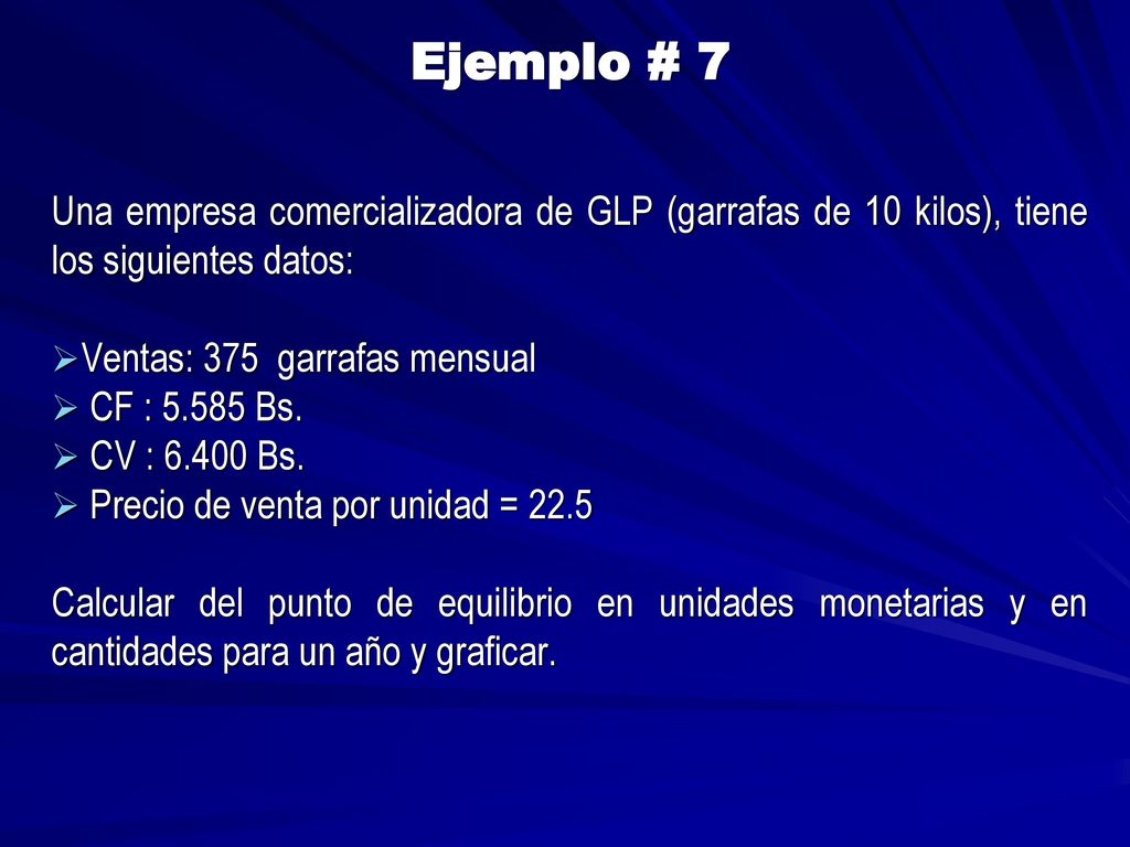 Ejemplo # 7 Una empresa comercializadora de GLP (garrafas de 10 kilos), tiene los siguientes datos: