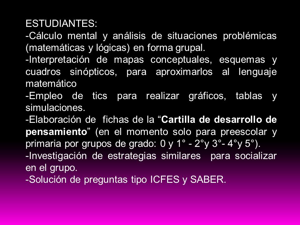 ESTUDIANTES: -Cálculo mental y análisis de situaciones problémicas (matemáticas y lógicas) en forma grupal.