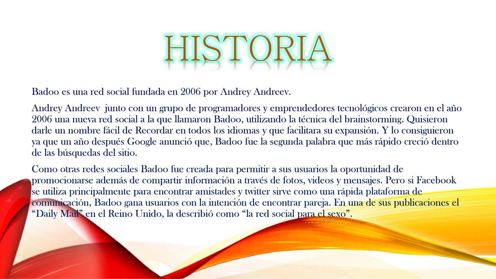 HISTORIA Badoo es una red social fundada en 2006 por Andrey Andreev.