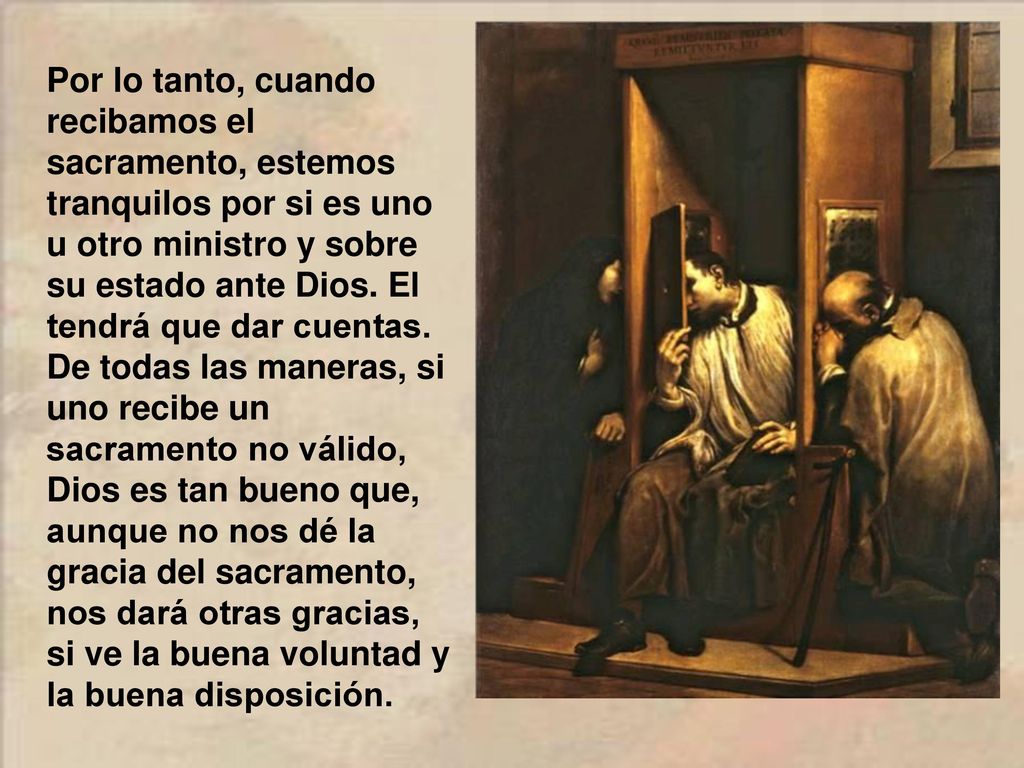Por lo tanto, cuando recibamos el sacramento, estemos tranquilos por si es uno u otro ministro y sobre su estado ante Dios.