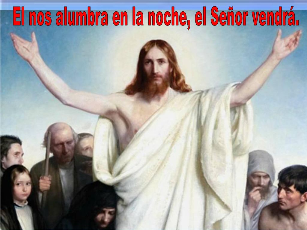 El nos alumbra en la noche, el Señor vendrá.