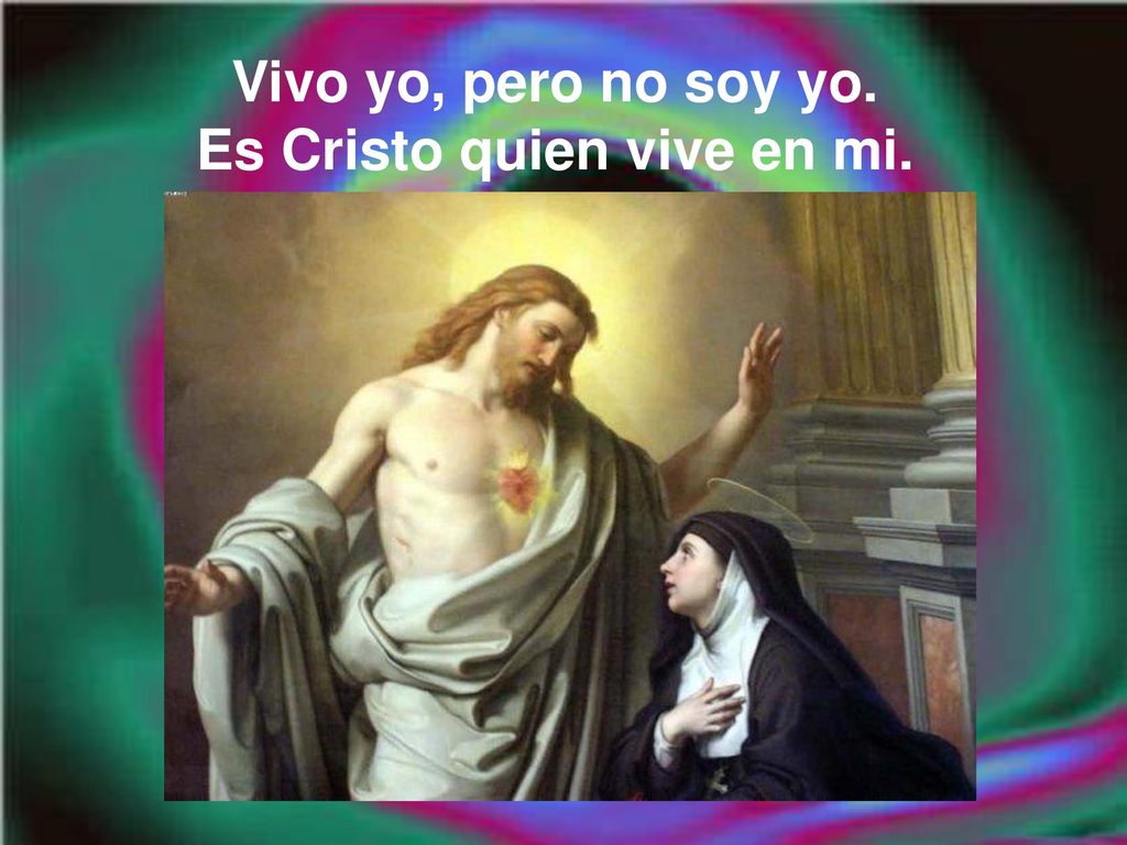 Vivo yo, pero no soy yo. Es Cristo quien vive en mi.