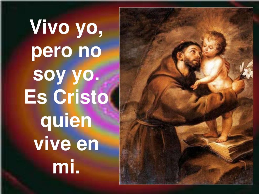 Vivo yo, pero no soy yo. Es Cristo quien vive en mi.