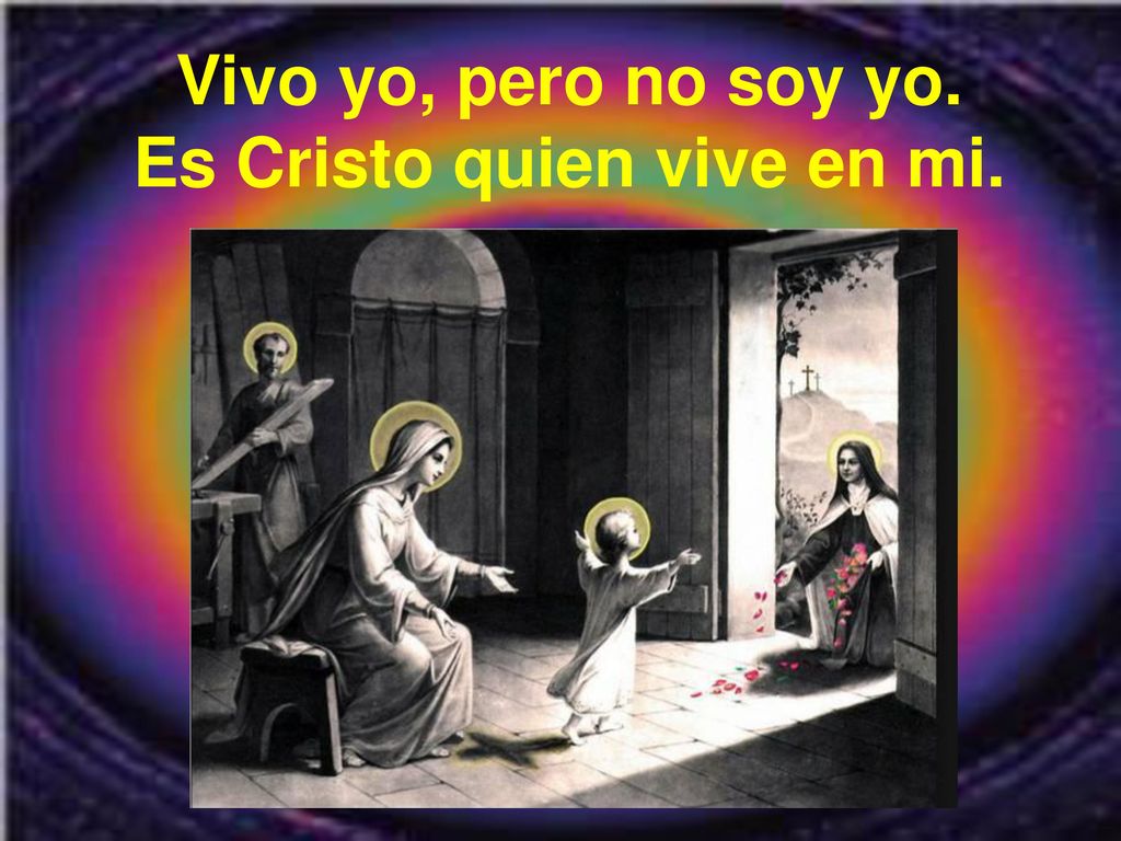 Vivo yo, pero no soy yo. Es Cristo quien vive en mi.