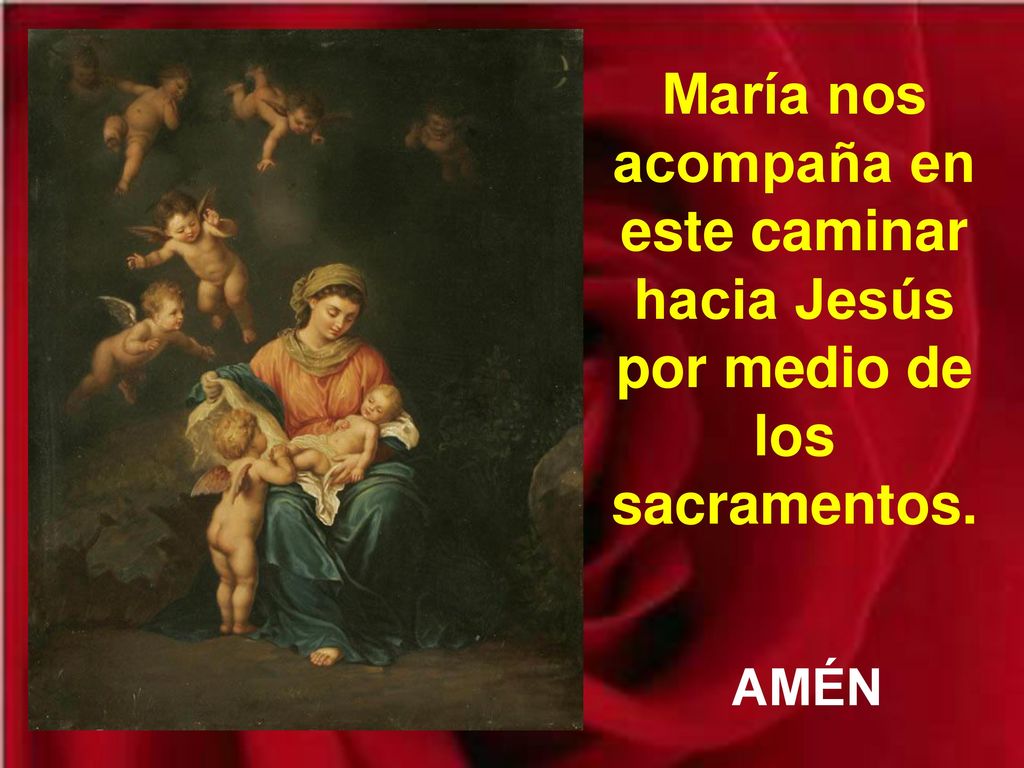 María nos acompaña en este caminar hacia Jesús por medio de los sacramentos.