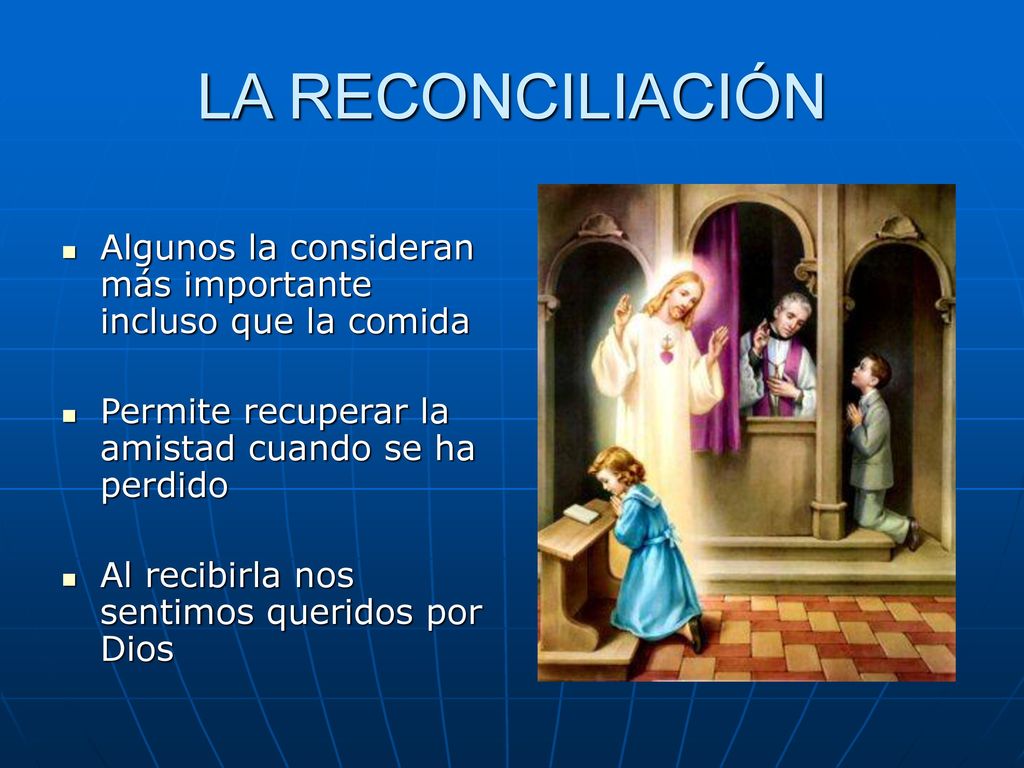 LA RECONCILIACIÓN Algunos la consideran más importante incluso que la comida. Permite recuperar la amistad cuando se ha perdido.