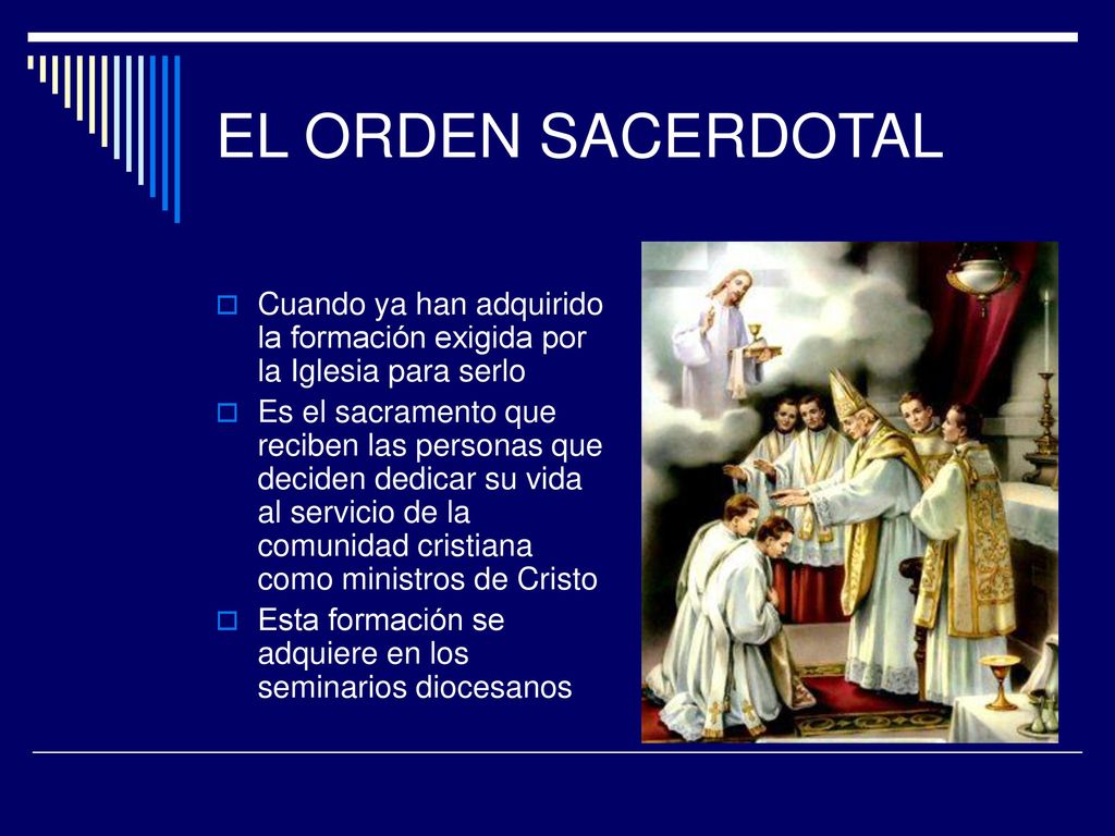 EL ORDEN SACERDOTAL Cuando ya han adquirido la formación exigida por la Iglesia para serlo.