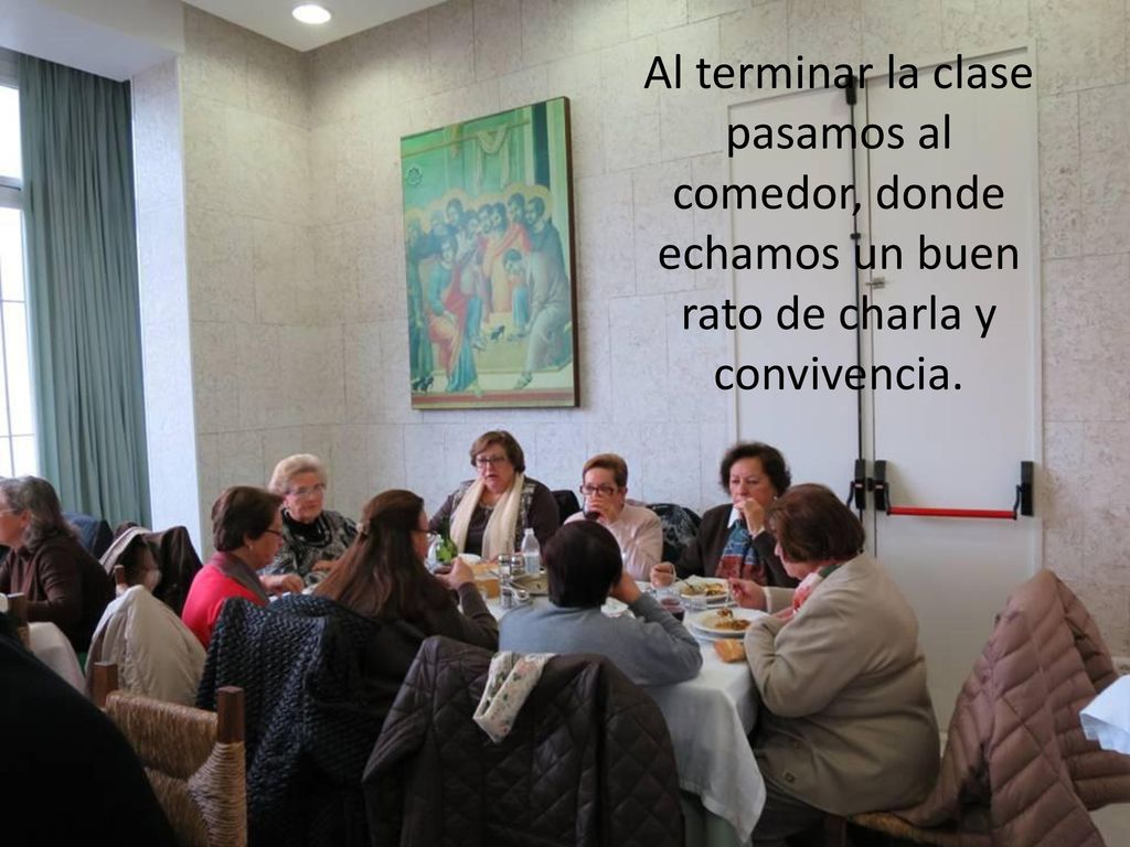 Al terminar la clase pasamos al comedor, donde echamos un buen rato de charla y convivencia.