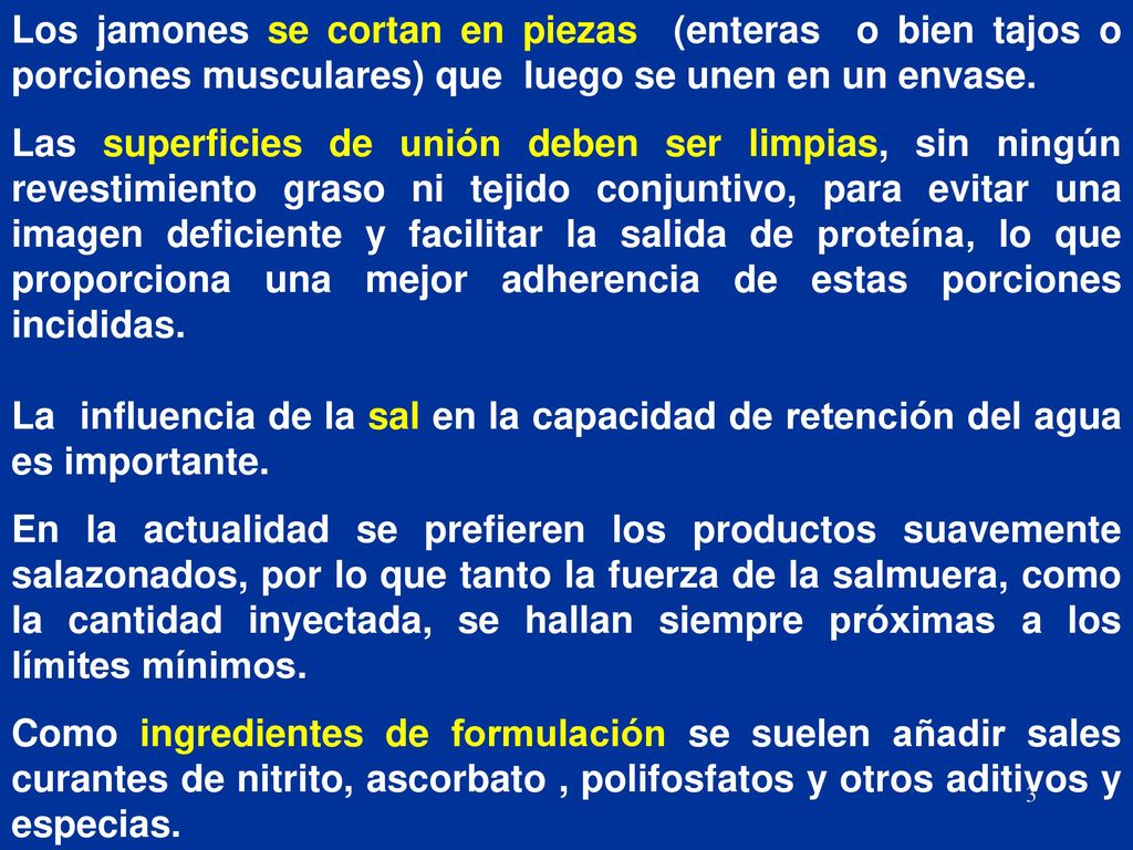 Los jamones se cortan en piezas (enteras o bien tajos o porciones musculares) que luego se unen en un envase.