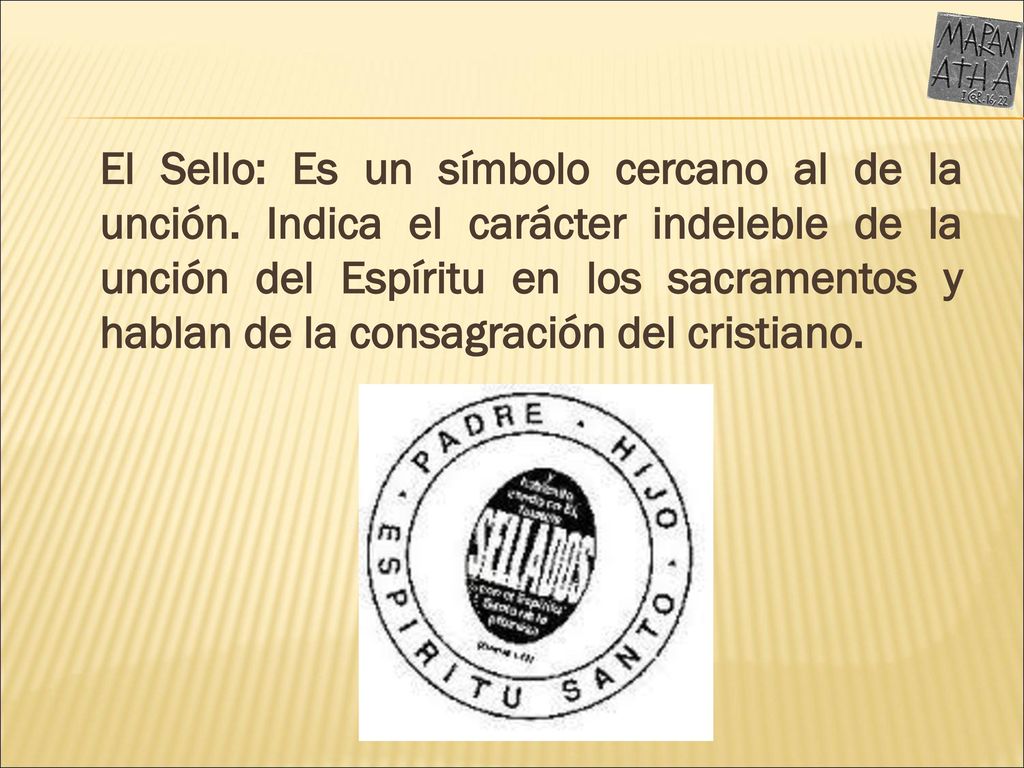 El Sello: Es un símbolo cercano al de la unción