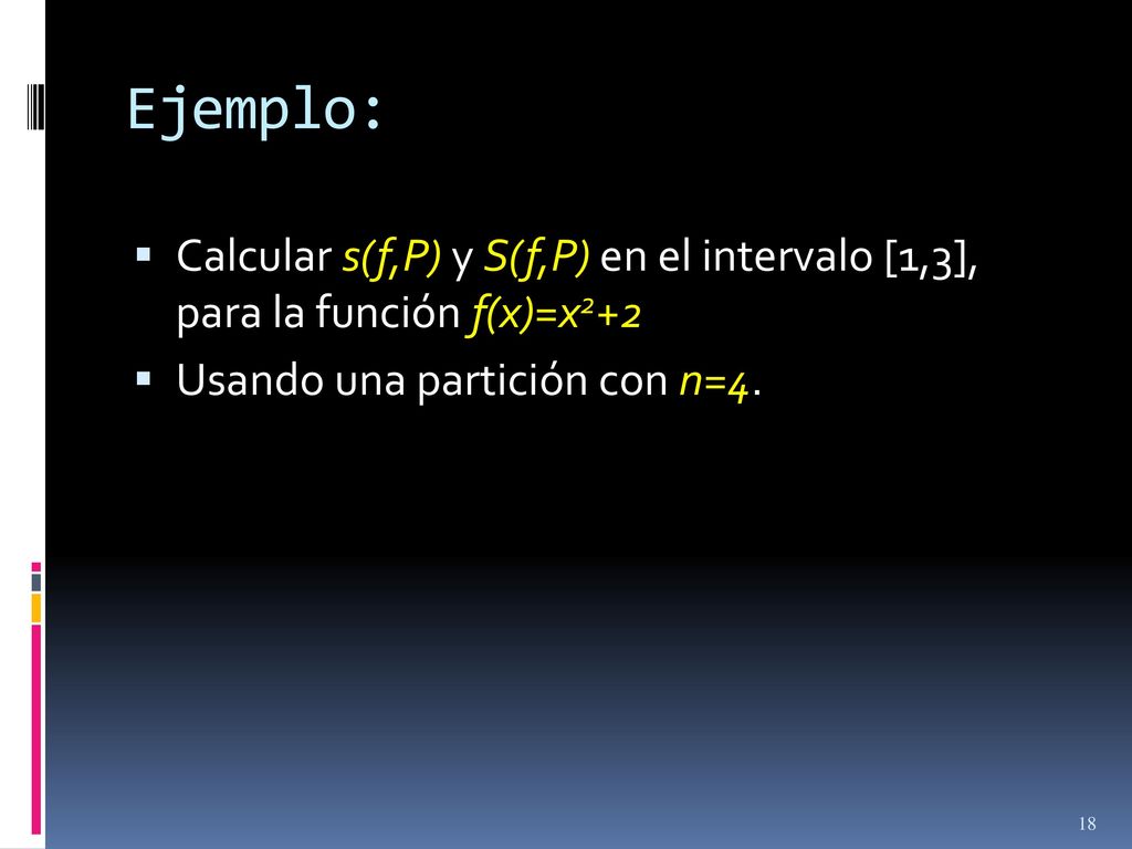 Ejemplo: Calcular s(f,P) y S(f,P) en el intervalo [1,3], para la función f(x)=x2+2.